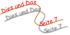 Dies und Das               Seite 7