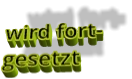 wird fortgesetzt