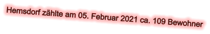 Hemsdorf zählte am 05. Februar 2021 ca. 109 Bewohner