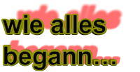 wie alles begann…