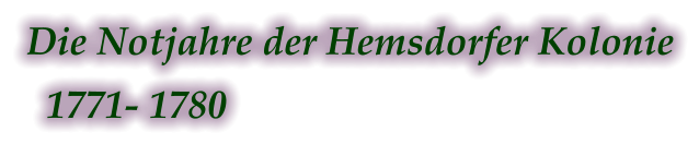 Die Notjahre der Hemsdorfer Kolonie   1771- 1780