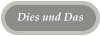 Dies und Das
