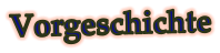 Vorgeschichte