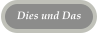 Dies und Das