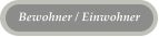 Bewohner / Einwohner
