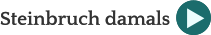 Steinbruch damals Steinbruch damals