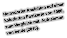 Hemsdorfer Ansichten auf einer kolorierten Postkarte von 1900, zum Vergleich mit  Aufnahmen von heute (2016).