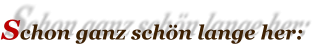 Schon ganz schön lange her: