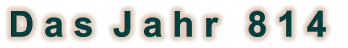 D a s  J a h r   8 1 4
