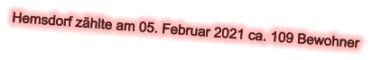 Hemsdorf zählte am 05. Februar 2021 ca. 109 Bewohner