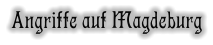 Angriffe auf Magdeburg