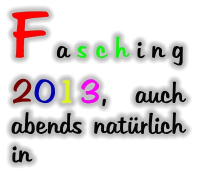 Fasching 2013, auch abends natürlich in
