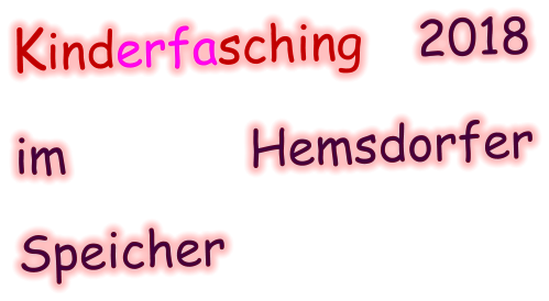 Kinderfasching 2018 im  Hemsdorfer Speicher