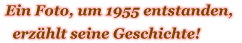 Ein Foto, um 1955 entstanden,    erzählt seine Geschichte!