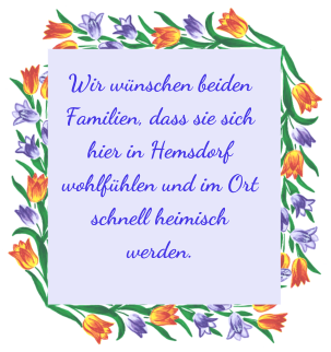 Wir wünschen beiden Familien, dass sie sich hier in Hemsdorf wohlfühlen und im Ort schnell heimisch werden.
