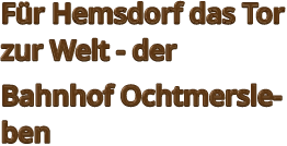 Für Hemsdorf das Tor zur Welt - der  Bahnhof Ochtmersleben