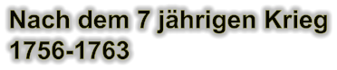 Nach dem 7 jährigen Krieg 1756-1763