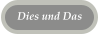 Dies und Das