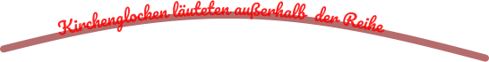 Kirchenglocken läuteten außerhalb  der Reihe