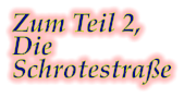 Zum Teil 2, Die Schrotestraße