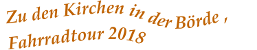 Zu den Kirchen in der Börde , Fahrradtour 2018