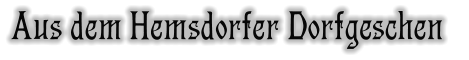Aus dem Hemsdorfer Dorfgeschen