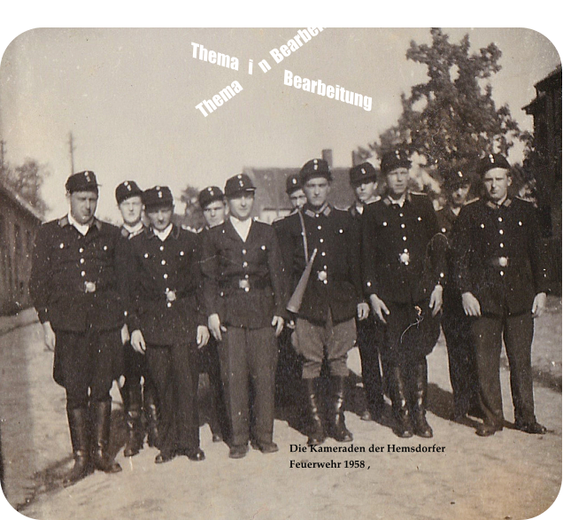 Die Kameraden der Hemsdorfer Feuerwehr 1958 ,  Thema        n  Bearbeitung Thema   i          Bearbeitung