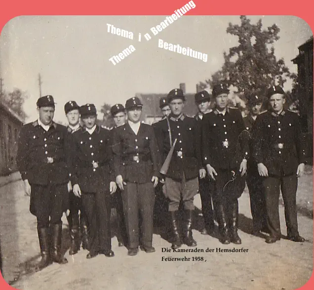 Die Kameraden der Hemsdorfer Feuerwehr 1958 ,  Thema        n  Bearbeitung Thema   i          Bearbeitung