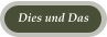 Dies und Das