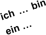 ich … bin ein …