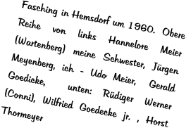 Fasching in Hemsdorf um 1960.  Obere Reihe von links Hannelore Meier (Wartenberg) meine Schwester, Jürgen Meyenberg, ich - Udo Meier,  Gerald Goedicke,  unten: Rüdiger Werner (Conni), Wilfried Goedecke jr. , Horst Thormeyer