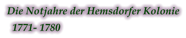 Die Notjahre der Hemsdorfer Kolonie   1771- 1780