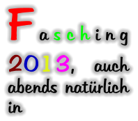Fasching 2013, auch abends natürlich in